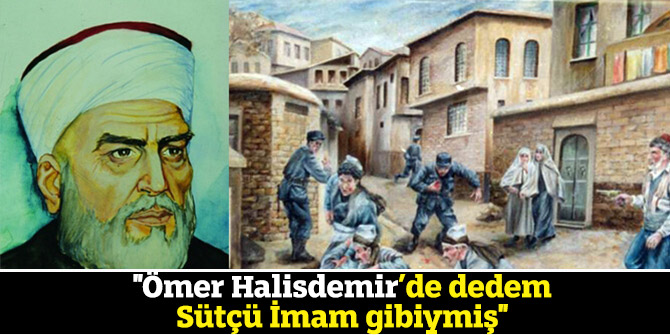 "Ömer Halisdemir’de dedem Sütçü İmam gibiymiş"