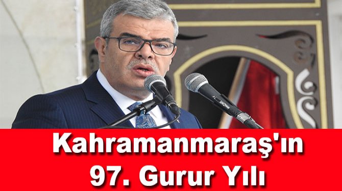 Kahramanmaraş'ın Düşman İşgalinden Kurtuluşunun 97. Yılı Gururla Kutlandı