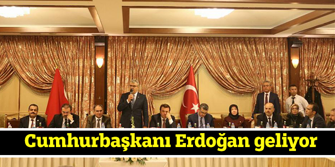 Cumhurbaşkanı Erdoğan geliyor