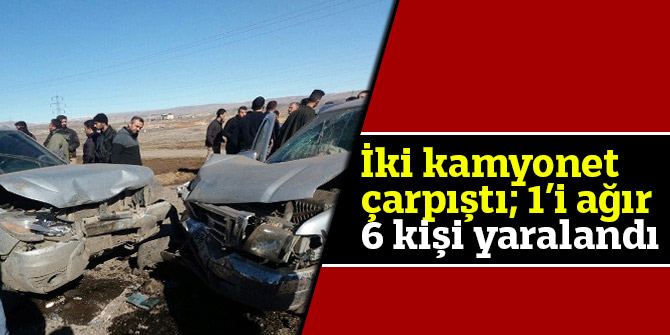 İki kamyonet çarpıştı;1’i ağır 6 kişi yaralandı