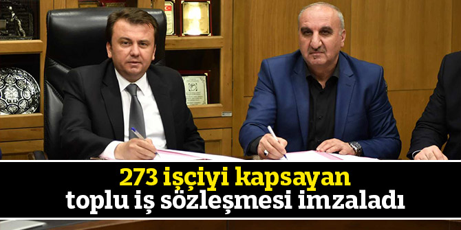Büyükşehir Belediyesi 273 işçiyi kapsayan toplu iş sözleşmesi imzaladı