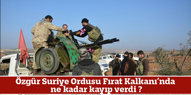 Özgür Suriye Ordusu Fırat Kalkanı’nda ne kadar kayıp verdi ?