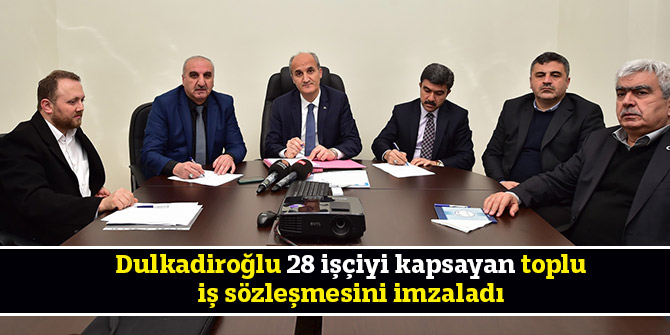 Dulkadiroğlu 28 işçiyi kapsayan toplu iş sözleşmesini imzaladı