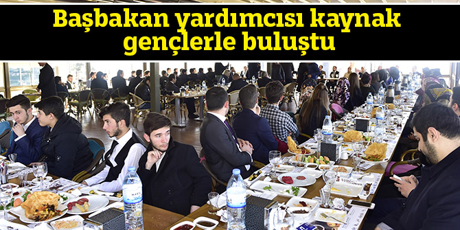 Başbakan yardımcısı kaynak gençlerle buluştu