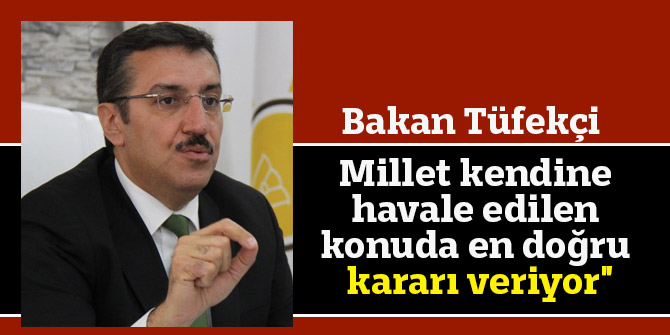 Bakan Tüfekçi: "Millet kendine havale edilen konuda en doğru kararı veriyor"