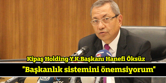 Öksüz: "Başkanlık sistemini önemsiyorum"