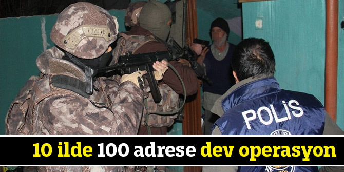 10 ilde 100 adrese dev operasyon
