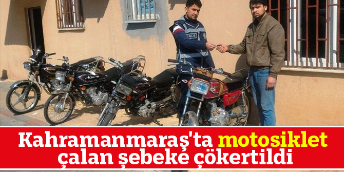 Kahramanmaraş'ta motosiklet çalan şebeke çökertildi