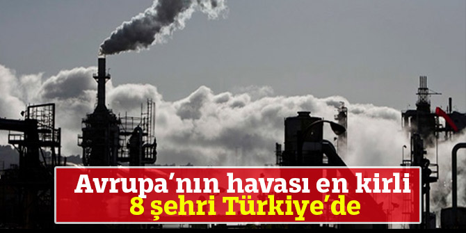 Avrupa’nın havası en kirli 8 şehri Türkiye’de