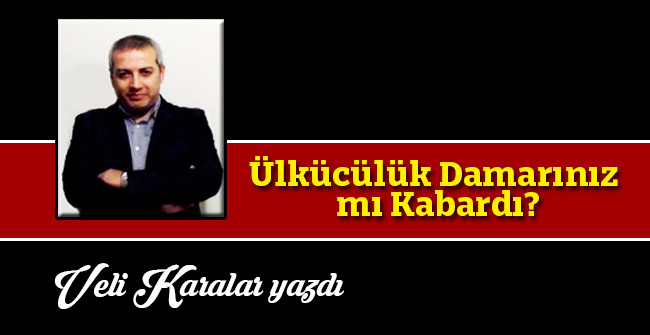 Ülkücülük Damarınız mı Kabardı?
