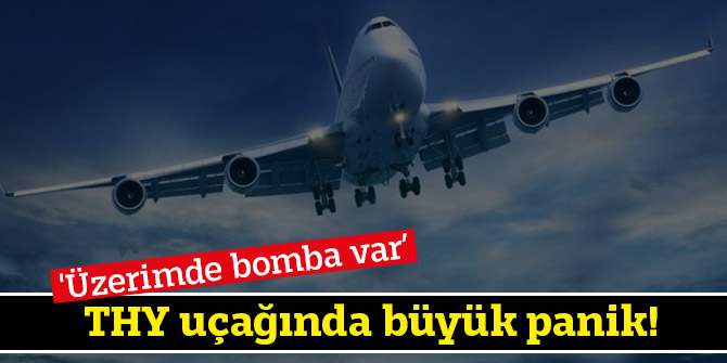 THY uçağında büyük panik! 'Üzerimde bomba var’