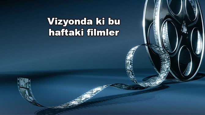 Vizyonda ki bu haftaki filmler