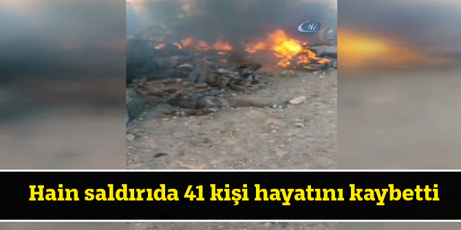 Hain saldırıda 41 kişi hayatını kaybetti