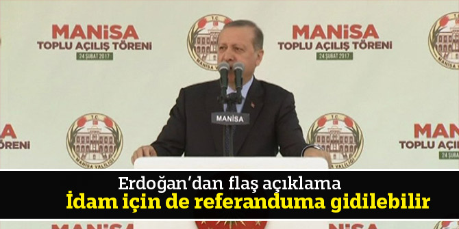 Erdoğan: İdam için de referanduma gidilebilir