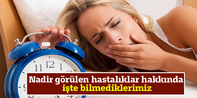 Nadir görülen hastalıklar hakkında İşte bilmediklerimiz