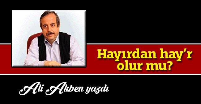 Hayırdan  hay’r  olur mu?