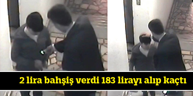 2 lira bahşiş verdi 183 lirayı alıp kaçtı