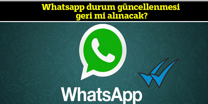 Whatsapp durum güncellenmesi geri mi alınacak?