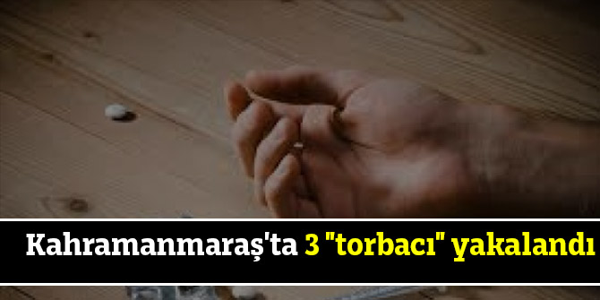 Kahramanmaraş'ta 3 "torbacı" yakalandı