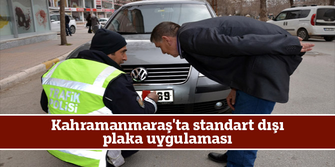 Kahramanmaraş'ta standart dışı plaka uygulaması