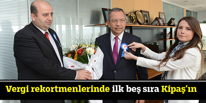 Vergi rekortmenlerinde ilk beş sıra Kipaş’ın