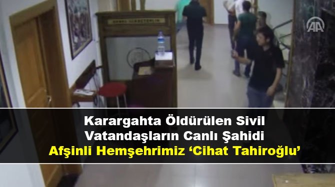 Karargahta Öldürülen Sivil Vatandaşların Canlı Şahidi  Afşinli Hemşehrimiz 'Cihat Tahiroğlu'