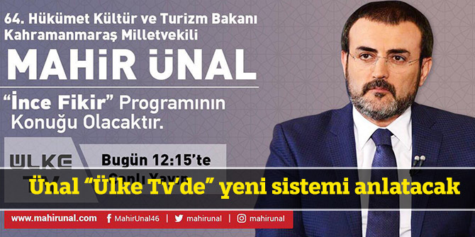Ünal “Ülke Tv’de” yeni sistemi anlatacak
