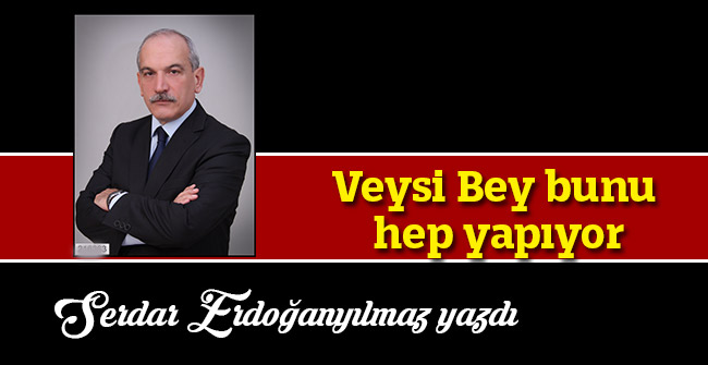 Veysi Bey Bunu Hep Yapıyor