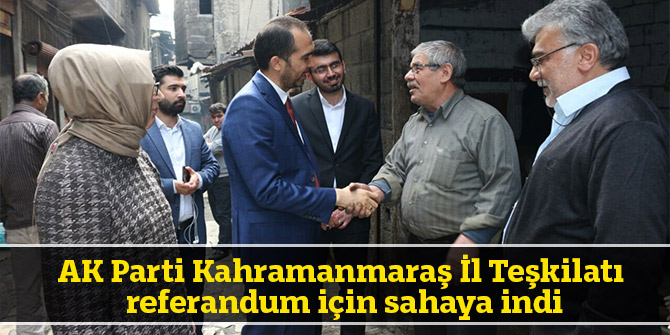 AK Parti Kahramanmaraş İl Teşkilatı referandum için sahaya indi