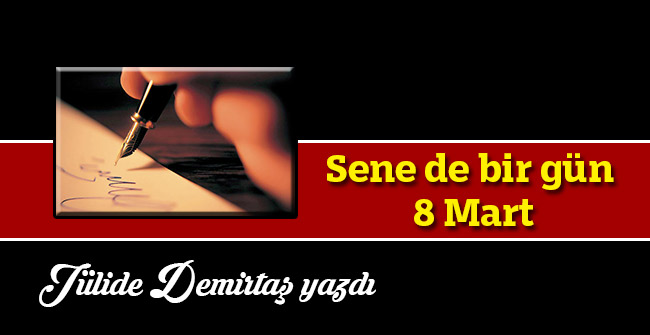 Sene de bir gün  8 Mart