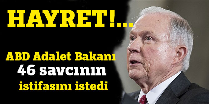 ABD Adalet Bakanı Sessions 46 savcının istifasını istedi