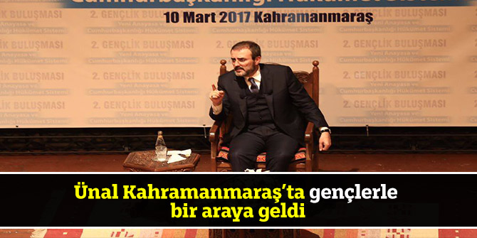 Ünal Kahramanmaraş’ta gençlerle bir araya geldi