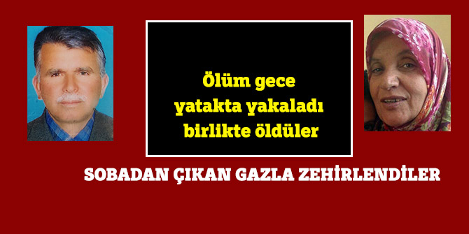 Ölüm gece yatakta yakaladı birlikte öldüler