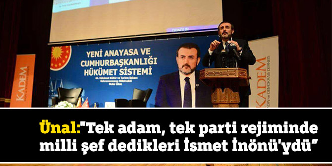 Ünal: "Tek adam, tek parti rejiminde milli şef dedikleri İsmet İnönü'ydü”