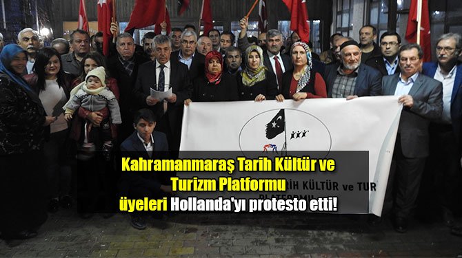 Kahramanmaraş Tarih Kültür ve Turizm Platformu üyeleri Hollanda'yı protesto etti!