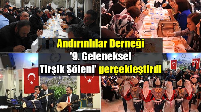 Andırınlılar Derneği '9. Geleneksel Tirşik Şöleni' gerçekleştirdi