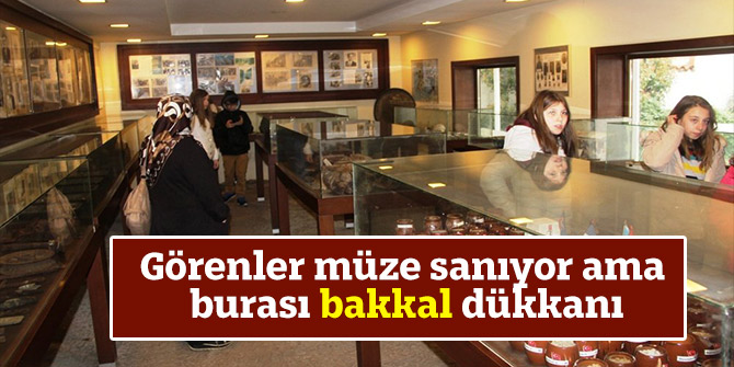 Görenler müze sanıyor ama burası bakkal dükkanı