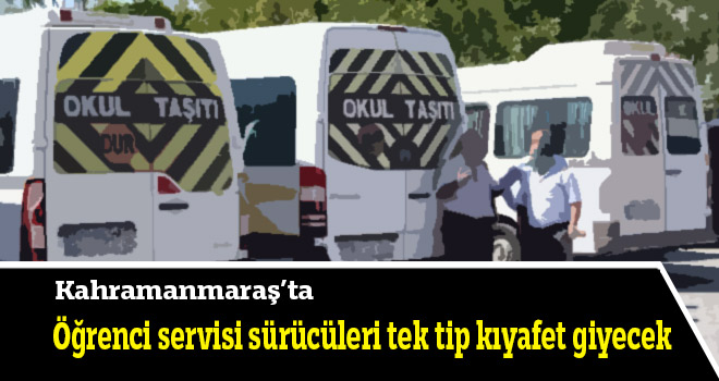 Öğrenci servisi sürücüleri tek tip kıyafet giyecek