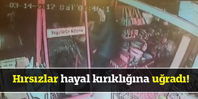Hırsızlar hayal kırıklığına uğradı!