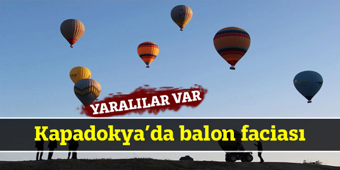 Kapadokya’da balon faciası: Yaralılar var