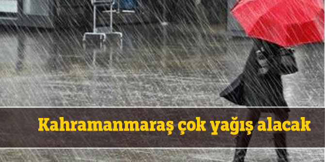 Kahramanmaraş çok yağış alacak