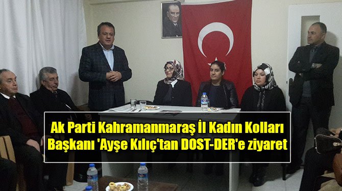 Ak Parti Kahramanmaraş İl Kadın Kolları Başkanı 'Ayşe Kılıç'tan DOST-DER'e ziyaret