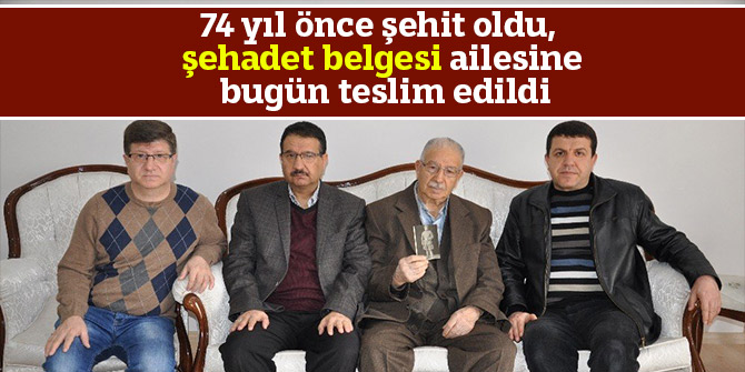 74 yıl önce şehit oldu, şehadet belgesi ailesine bugün teslim edildi