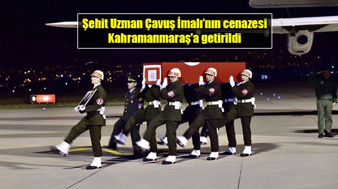 Şehit Uzman Çavuş İmalı’nın cenazesi Kahramanmaraş'a getirildi
