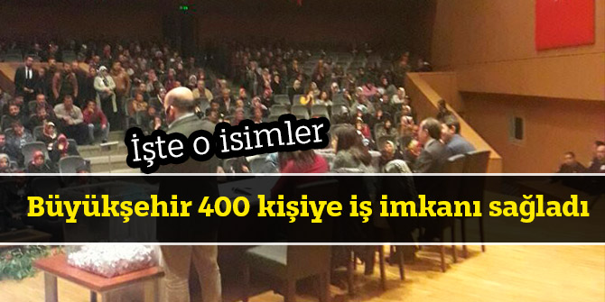 Büyükşehir 400 kişiye iş imkanı sağladı
