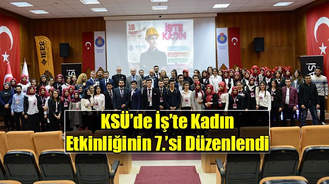 KSÜ’de İş’te Kadın Etkinliğinin 7.’si Düzenlendi