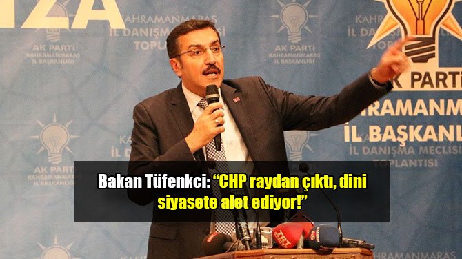 Bakan Tüfenkci: “CHP raydan çıktı, dini siyasete alet ediyor”