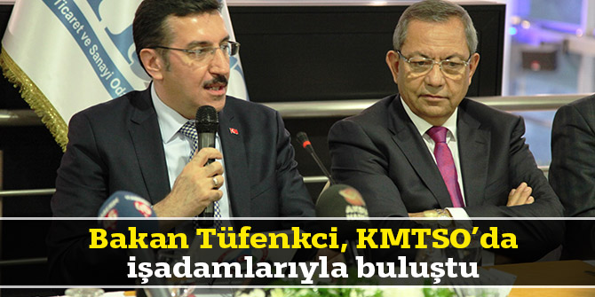 Bakan Tüfenkci, KMTSO’da işadamlarıyla buluştu