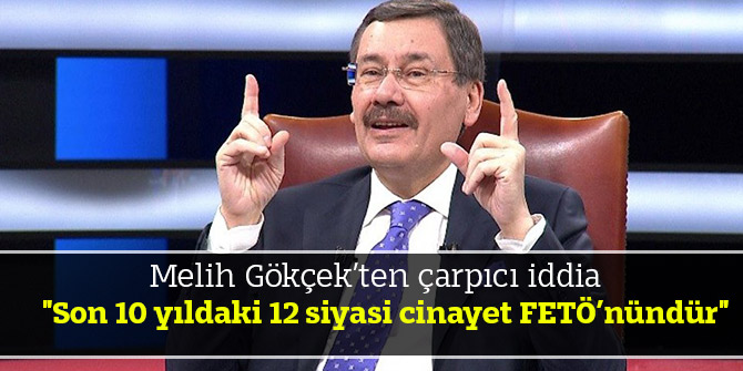 "Son 10 yıldaki 12 siyasi cinayet FETÖ’nündür"