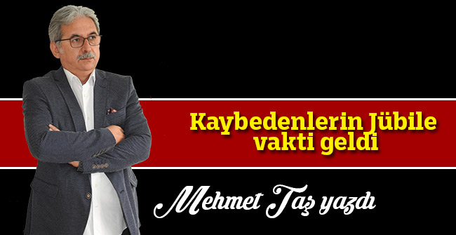 Kaybedenlerin Jübile vakti geldi